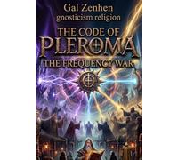 gnosticism religion: The Code of Pleroma: The Frequency War