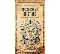 Gnosticismo cristiano. Cosmogonie, correnti e pratiche