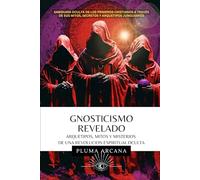 Gnosticismo Revelado - Arquetipos, Mitos y Misterios de una Revolución Espiritual Oculta: Sabiduría Oculta de los Primeros Cristianos a través de sus Mitos, Secretos y Arquetipos Junguianos