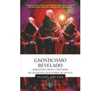 Gnosticismo Revelado: Sabiduría Oculta de los Primeros Cristianos a través de sus Mitos, Secretos y Arquetipos Junguianos