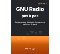 GNU Radio pas à pas, volume 1: Fondamentaux, GNU Radio Companion et traitement du signal