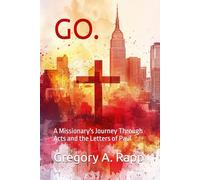 GO: A Missionary's Journey Through Acts and the Letters of Paul