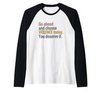 Go Ahead and Choose Violence Today. You Deserve It Joke Manche Raglan