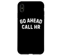 Go Ahead Call HR, co-Worker, drôle Coque pour iPhone XS Max