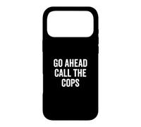 Go Ahead Call The Cops Humour Sarcastique drôle Coque pour iPhone 17 Pro Max
