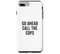 Go Ahead Call The Cops Humour Sarcastique drôle Coque pour iPhone 7 Plus/8 Plus