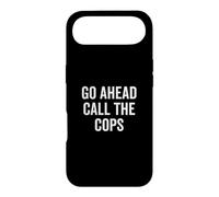 Go Ahead Call The Cops Humour Sarcastique drôle Coque pour iPhone Air