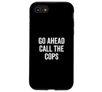 Go Ahead Call The Cops Humour Sarcastique drôle Coque pour iPhone SE (2020) / 7/8