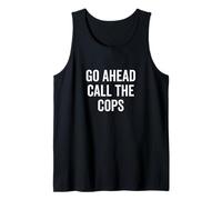 Go Ahead Call The Cops Humour Sarcastique drôle Débardeur