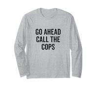Go Ahead Call The Cops Humour Sarcastique drôle Manche Longue