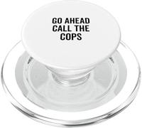 Go Ahead Call The Cops Humour Sarcastique drôle PopSockets PopGrip pour MagSafe