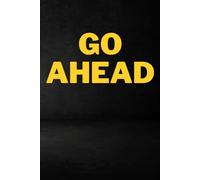 Go Ahead: Motivational Notebook