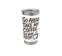 Go Ahead Take My Coffee... See What Happens Java Color Print Gobelet isotherme en acier inoxydable double paroi