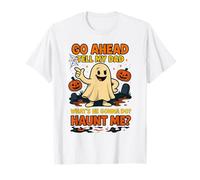 Go Ahead Tell My Dad What He Gonna Do Haunt Me T-Shirt