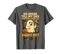 Go Ahead Tell My Dad What He Gonna Do Haunt Me T-Shirt