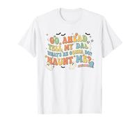 Go Ahead Tell My Dad What's He Gonna Do Haunt Me T-Shirt