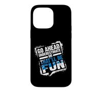 Go Ahead Underestimate Me That'll Be Fun Summer Gift Coque pour iPhone 14 Pro Max