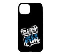 Go Ahead Underestimate Me That'll Be Fun Summer Gift Coque pour iPhone 15 Plus