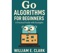 Go Algorithms for Beginners: A Practical Guide with Examples