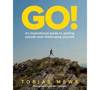 Go!: An Inspirational Guide to Getting Outside and Challenging Yourself