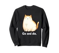 Go and Die Funny Cat Meme Evil Cat Dark Humor Hipster Sweatshirt