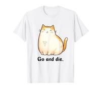Go and Die Funny Cat Meme Evil Cat Dark Humor Hipster T-Shirt