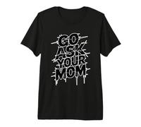 Go Ask Your Dad T-Shirt Haut de Gamme