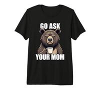 Go Ask Your Mom T-Shirt Haut de Gamme