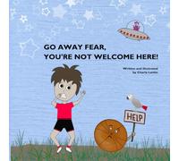 GO AWAY FEAR, YOU'RE NOT WELCOME HERE!