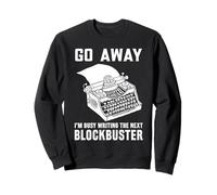 Go Away J'écris Le Prochain scénariste à succès Sweatshirt
