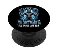 Go Away Kitten You Don't Want to See Daddy Like This PopSockets PopGrip Adhésif