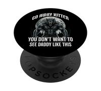 Go Away Kitten You Don't Want to See Daddy Like This PopSockets PopGrip Adhésif