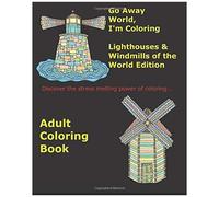 Go Away World, I'm Coloring: Lighthouses & Windmills Of The World Edition