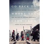 Go Back To Where You Came From: The Backlash Against Immigration And The Fate Of Western Democracy