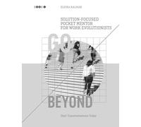 Go Beyond: Solution-Focused Pocket Mentor for the Work Evolutionists: Start Transformations Today- Black and White Edition