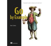 Go by Example Programmer's guide to idiomatic and testable code - Inanc Gumus - Manning - ebook (ePub) - Livre