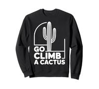 Go Climb a Cactus Humour Sarcastique Impertinent drôle Sweatshirt