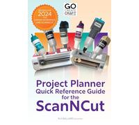Go Create Craft: Project Planner: Quick Reference Guide for the ScanNCut