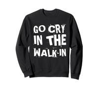 Go Cry in The Walk-in - Humoristique Cuisinier Sweatshirt