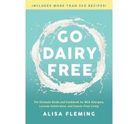 Go Dairy Free: The Ultimate Guide and Cookbook for Milk Allergies, Lactose Intolerance, and Casein-Free Living - [Version Originale] Inconnu (Auteur)