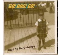 Go Dog Go - Glad to Be Unhappy