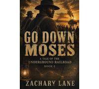 Go Down Moses: A Tale Of The Underground Railroad