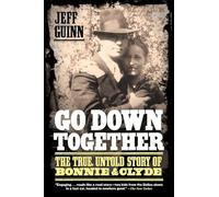 Go Down Together: The True, Untold Story of Bonnie and Clyde