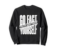 Go Fact Yourself La vérité Compte la Science Vérification Sweatshirt