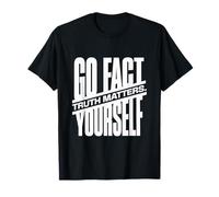 Go Fact Yourself La vérité Compte la Science Vérification T-Shirt
