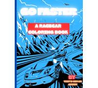 GO FASTER: “Fast Cars with action-packed racing! | A Coloring Book for Kids Ages 7+ Who Love Racing, Speed, and Creativity”