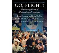 Go, Flight!: The Unsung Heroes of Mission Control, 1965-1992