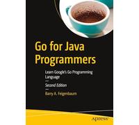 Go for Java Programmers: Learn Google's Go Programming Language