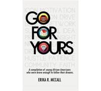 Go for Yours A Compilation of Young African Americans Who Were Brave Enough to Reach for the Stars. - Erika R. McCall - Author Solutions Inc - Livre en An Erika R. McCallErika R. McCall (Auteur)