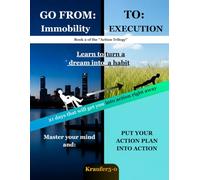 Go From Immobility to Execution: Practical methods to break immobility, master self-discipline, and activate your abundance mindset